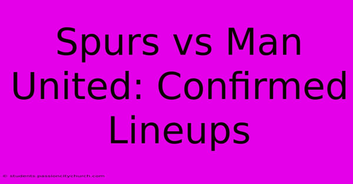 Spurs Vs Man United: Confirmed Lineups