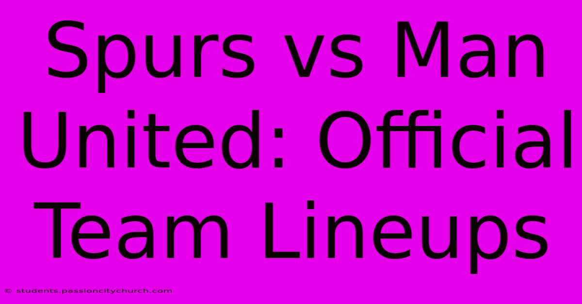 Spurs Vs Man United: Official Team Lineups