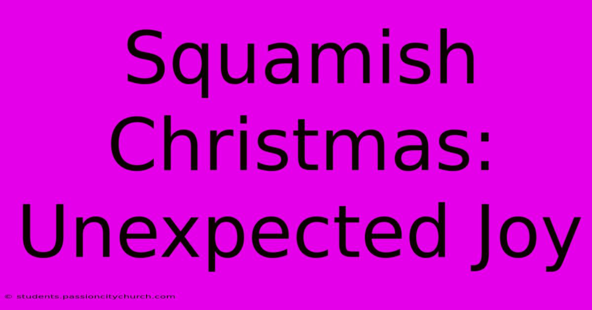 Squamish Christmas: Unexpected Joy