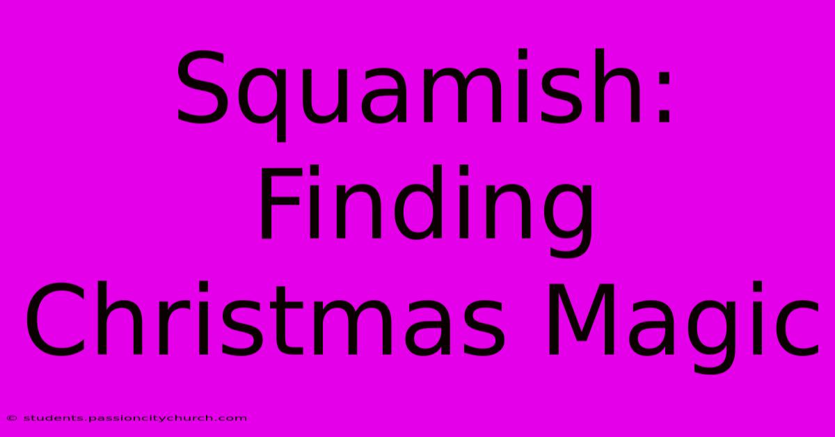 Squamish: Finding Christmas Magic