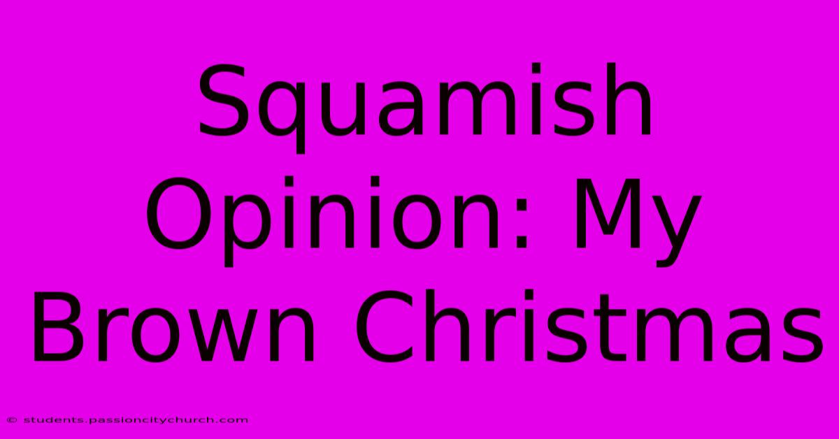 Squamish Opinion: My Brown Christmas