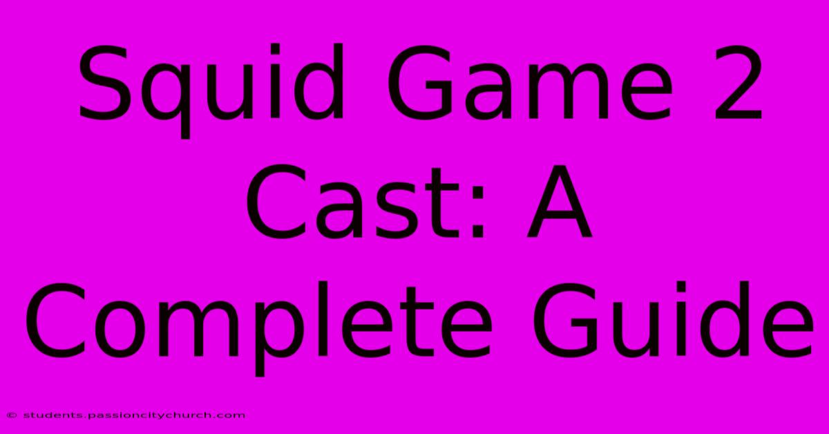 Squid Game 2 Cast: A Complete Guide