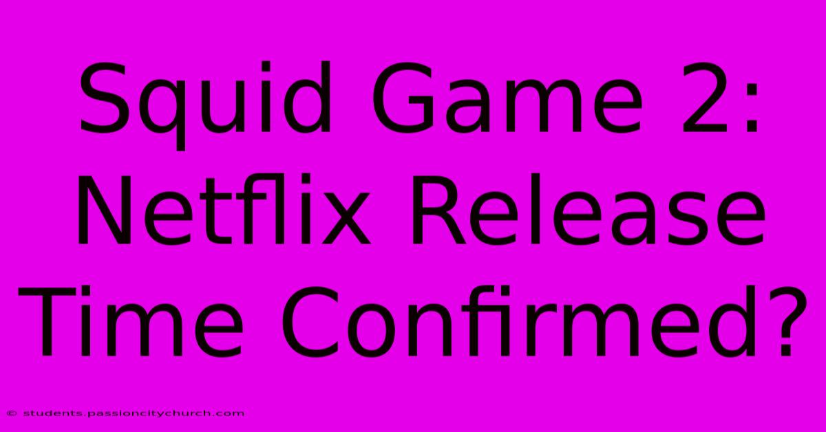 Squid Game 2: Netflix Release Time Confirmed?