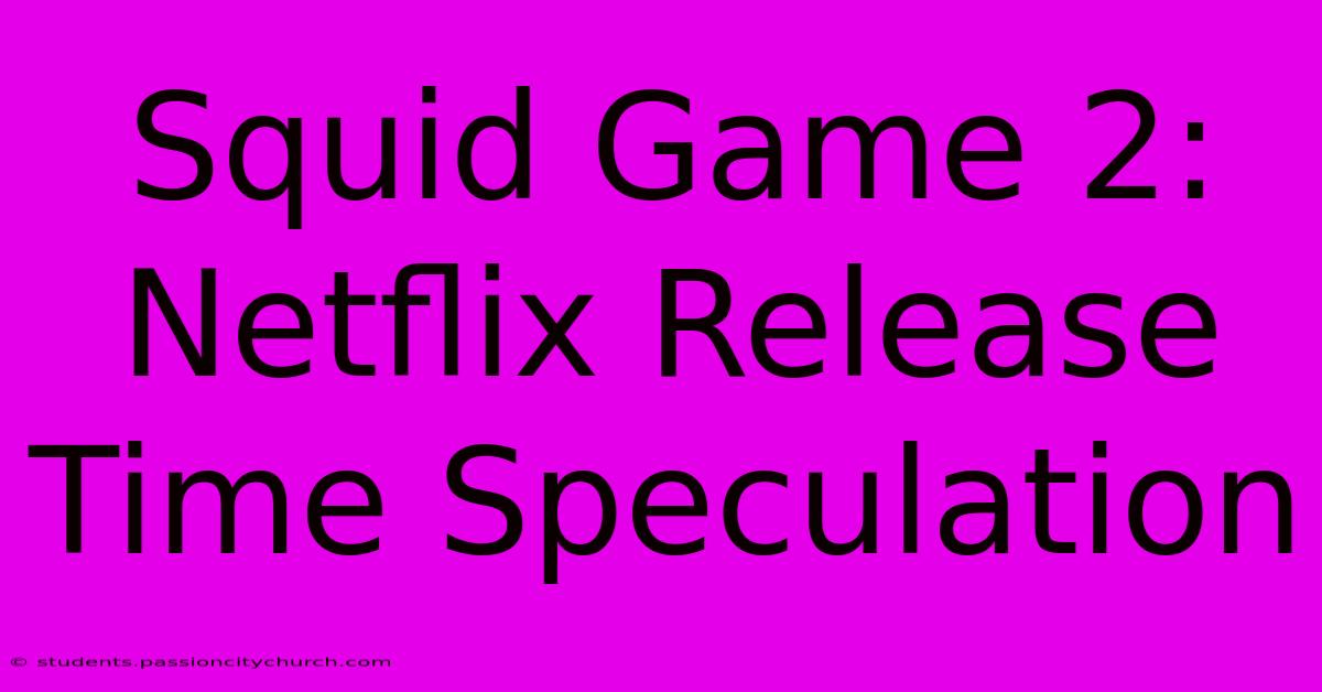 Squid Game 2: Netflix Release Time Speculation