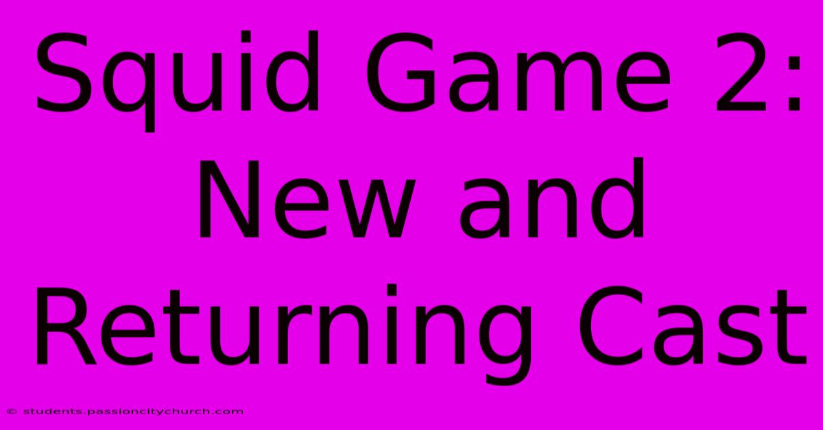 Squid Game 2: New And Returning Cast