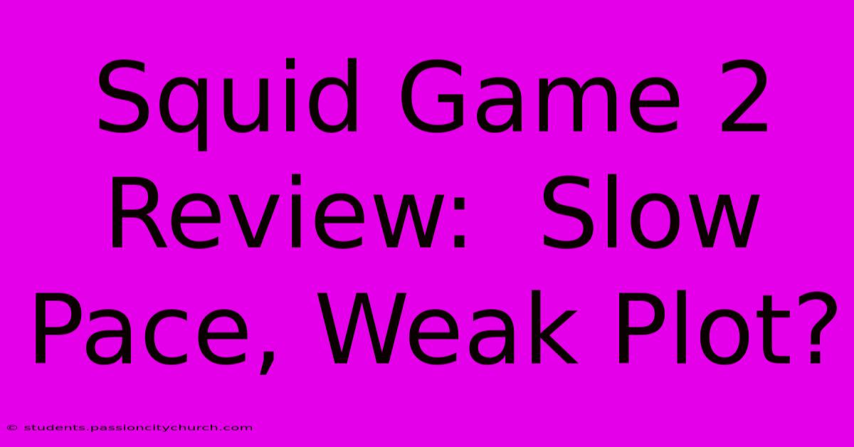 Squid Game 2 Review:  Slow Pace, Weak Plot?