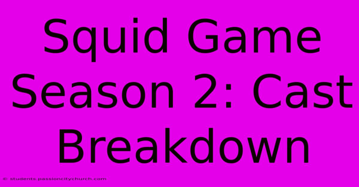 Squid Game Season 2: Cast Breakdown