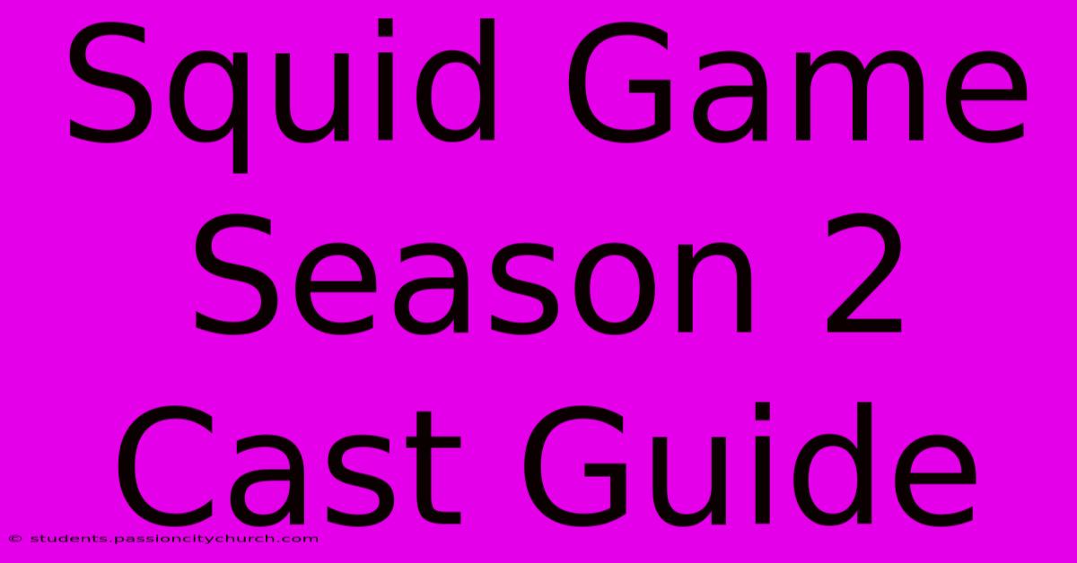 Squid Game Season 2 Cast Guide