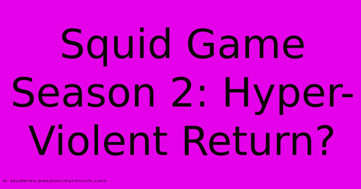 Squid Game Season 2: Hyper-Violent Return?