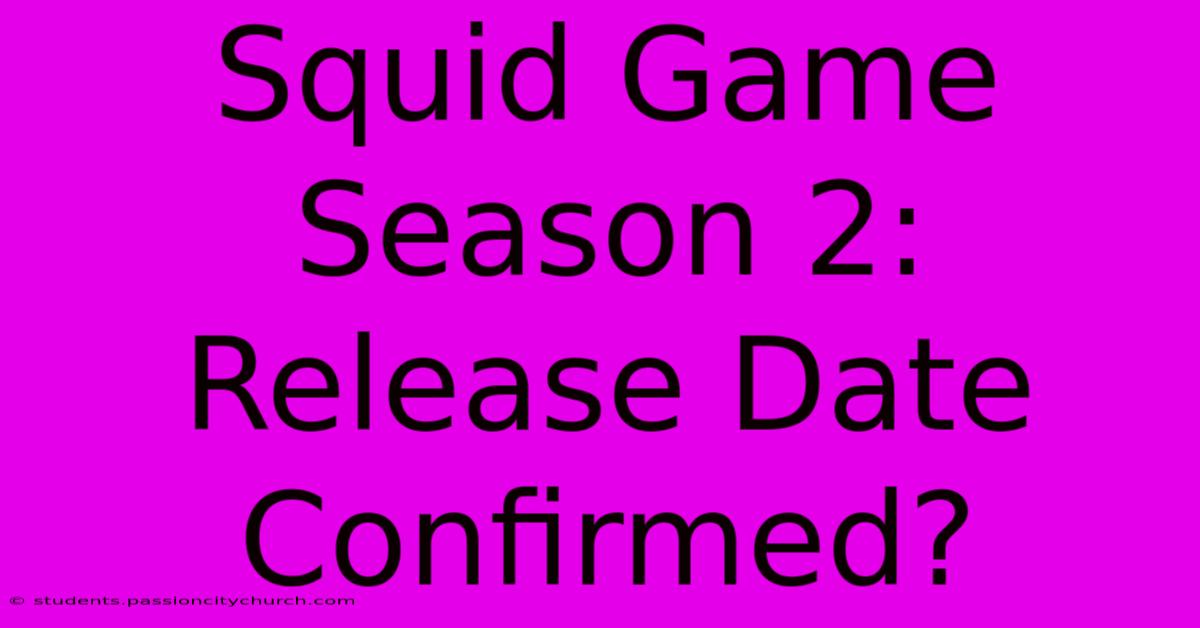 Squid Game Season 2: Release Date Confirmed?