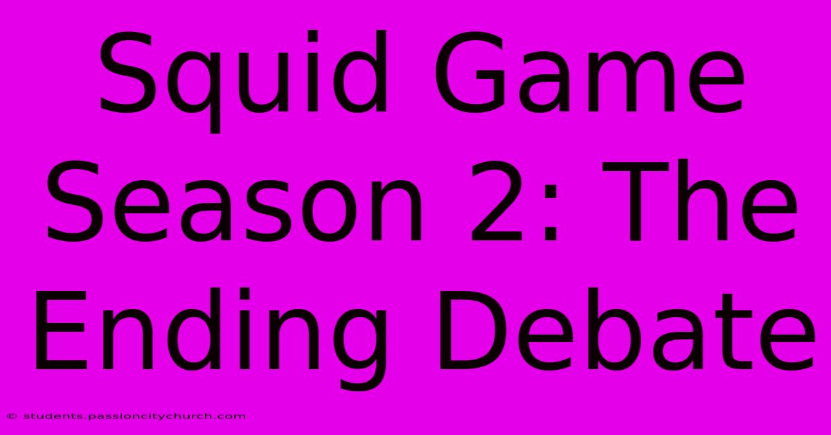 Squid Game Season 2: The Ending Debate