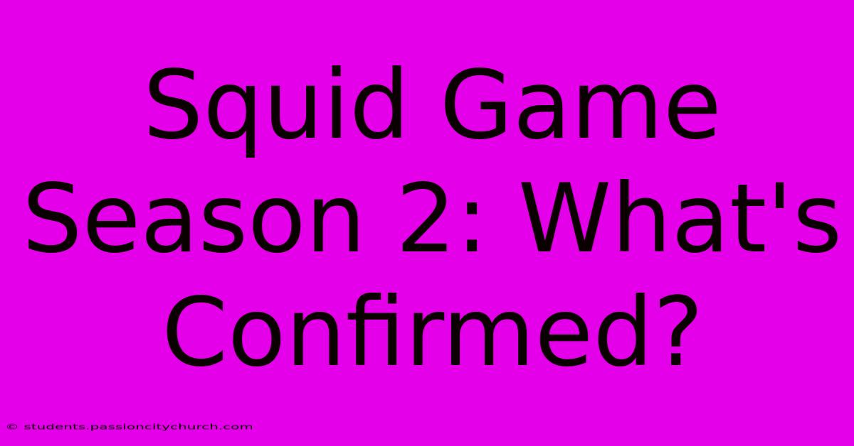 Squid Game Season 2: What's Confirmed?