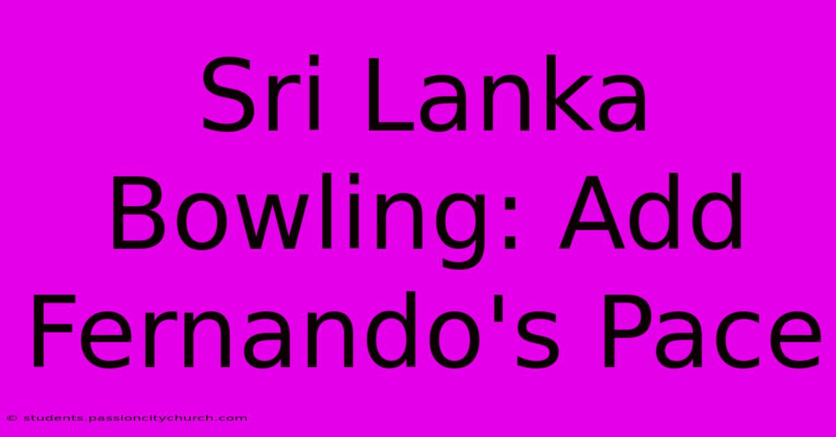 Sri Lanka Bowling: Add Fernando's Pace