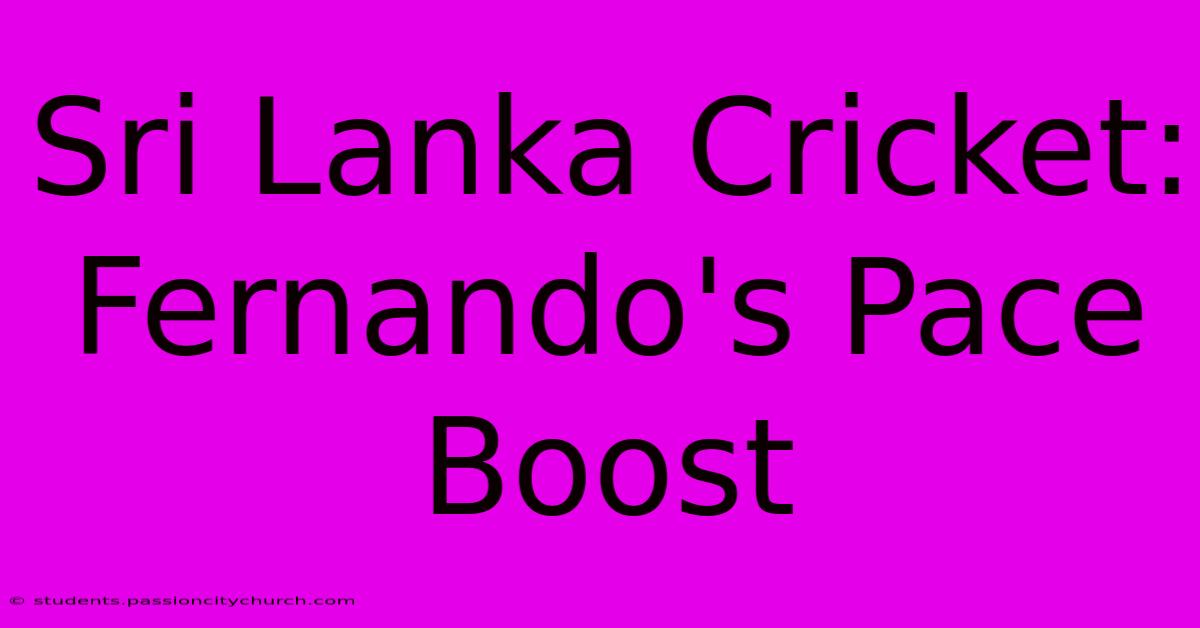 Sri Lanka Cricket: Fernando's Pace Boost