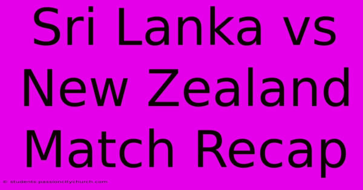 Sri Lanka Vs New Zealand Match Recap