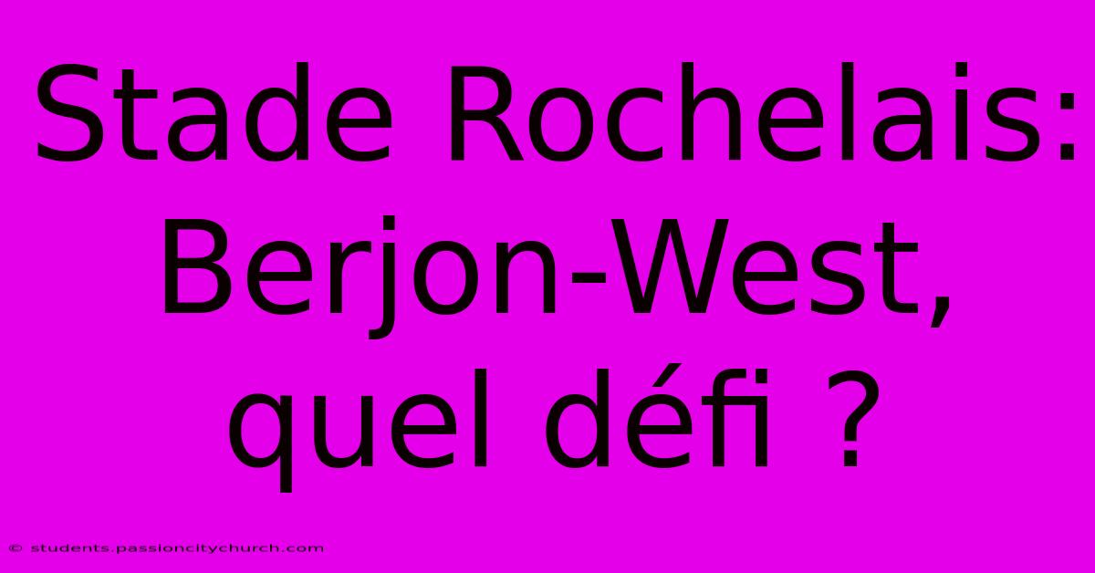 Stade Rochelais:  Berjon-West, Quel Défi ?