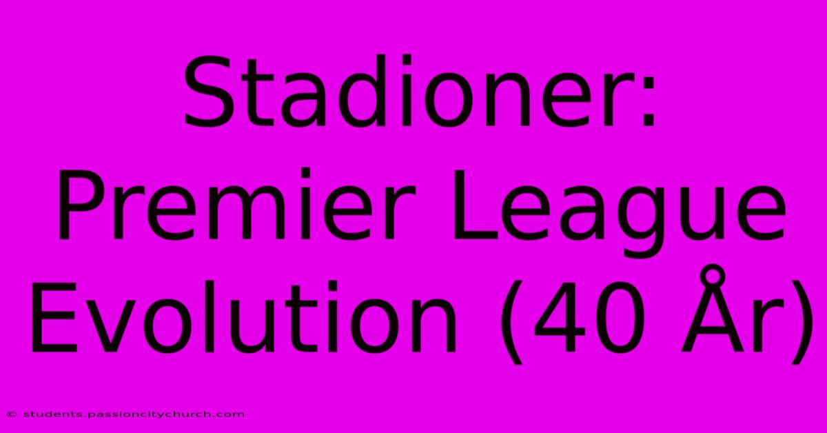 Stadioner: Premier League Evolution (40 År)