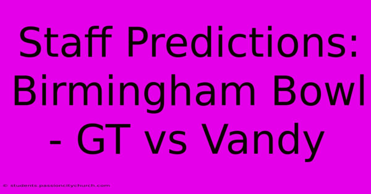 Staff Predictions: Birmingham Bowl - GT Vs Vandy