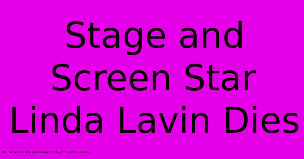 Stage And Screen Star Linda Lavin Dies