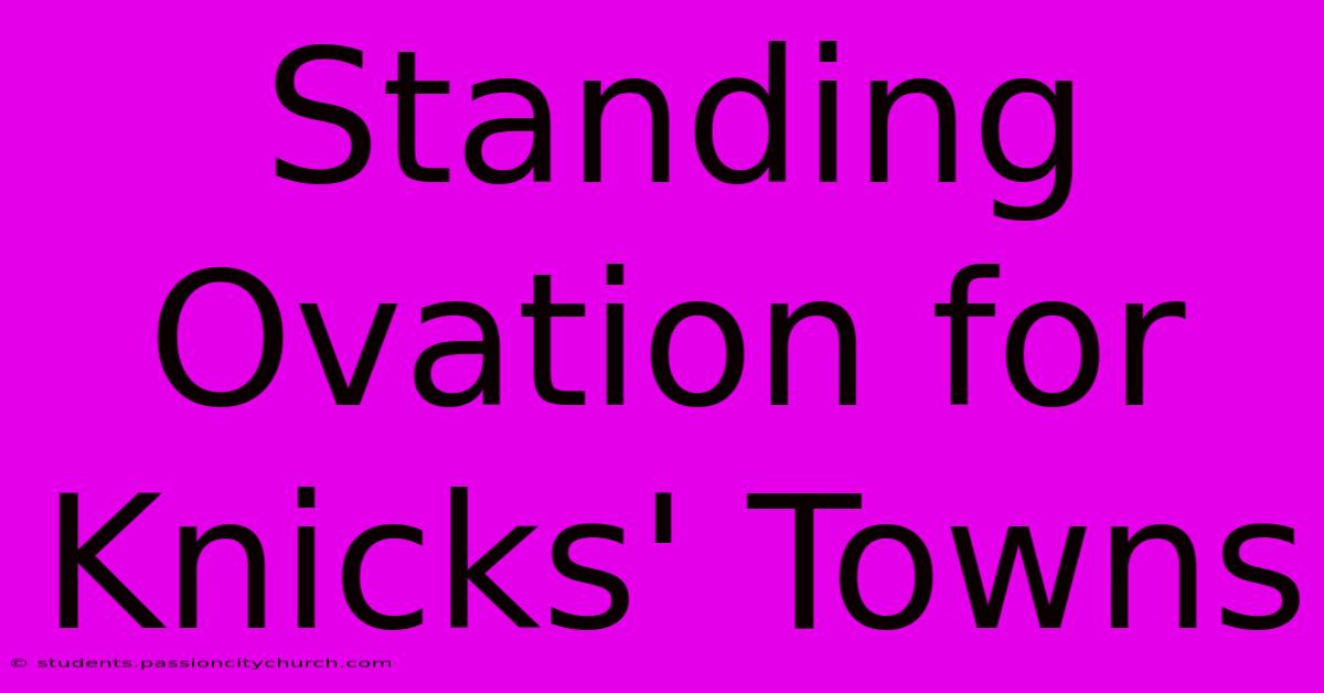 Standing Ovation For Knicks' Towns