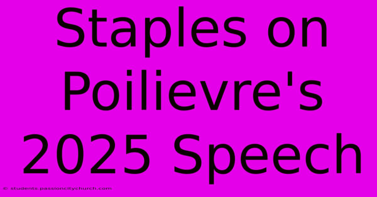 Staples On Poilievre's 2025 Speech