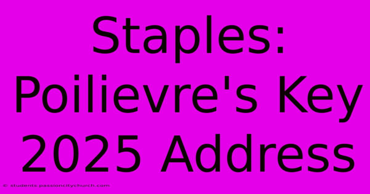 Staples: Poilievre's Key 2025 Address