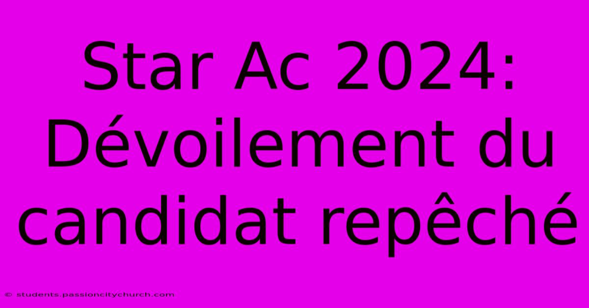 Star Ac 2024: Dévoilement Du Candidat Repêché