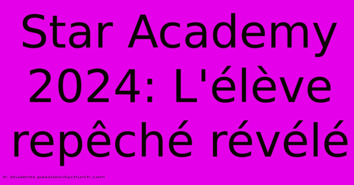 Star Academy 2024: L'élève Repêché Révélé