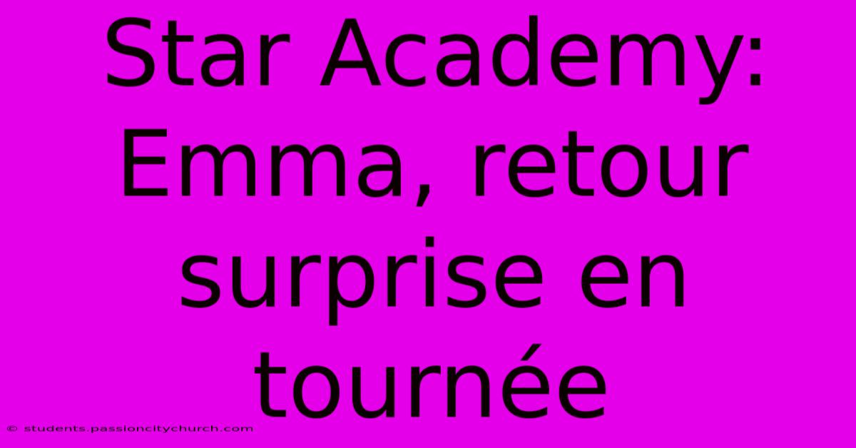 Star Academy: Emma, Retour Surprise En Tournée