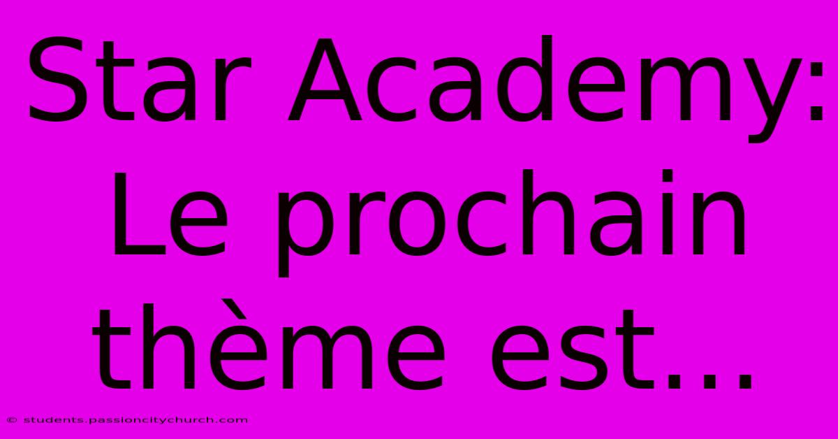 Star Academy:  Le Prochain Thème Est...