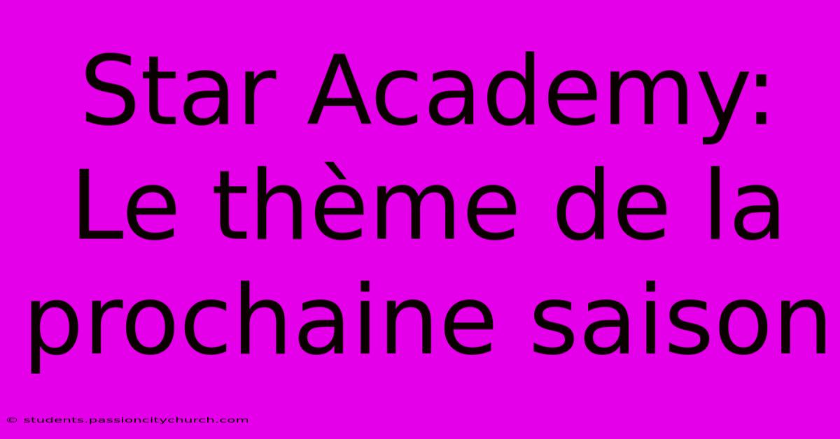 Star Academy: Le Thème De La Prochaine Saison