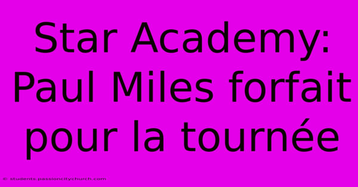 Star Academy: Paul Miles Forfait Pour La Tournée