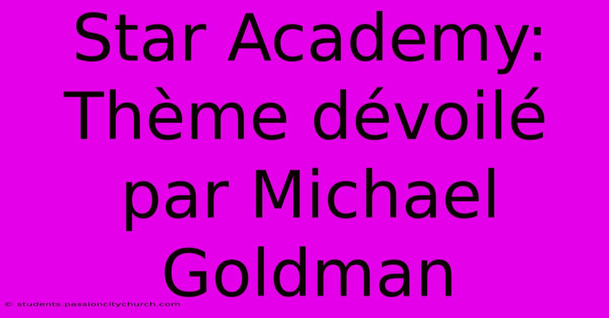 Star Academy: Thème Dévoilé Par Michael Goldman