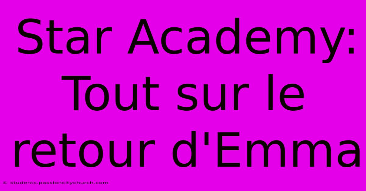 Star Academy:  Tout Sur Le Retour D'Emma