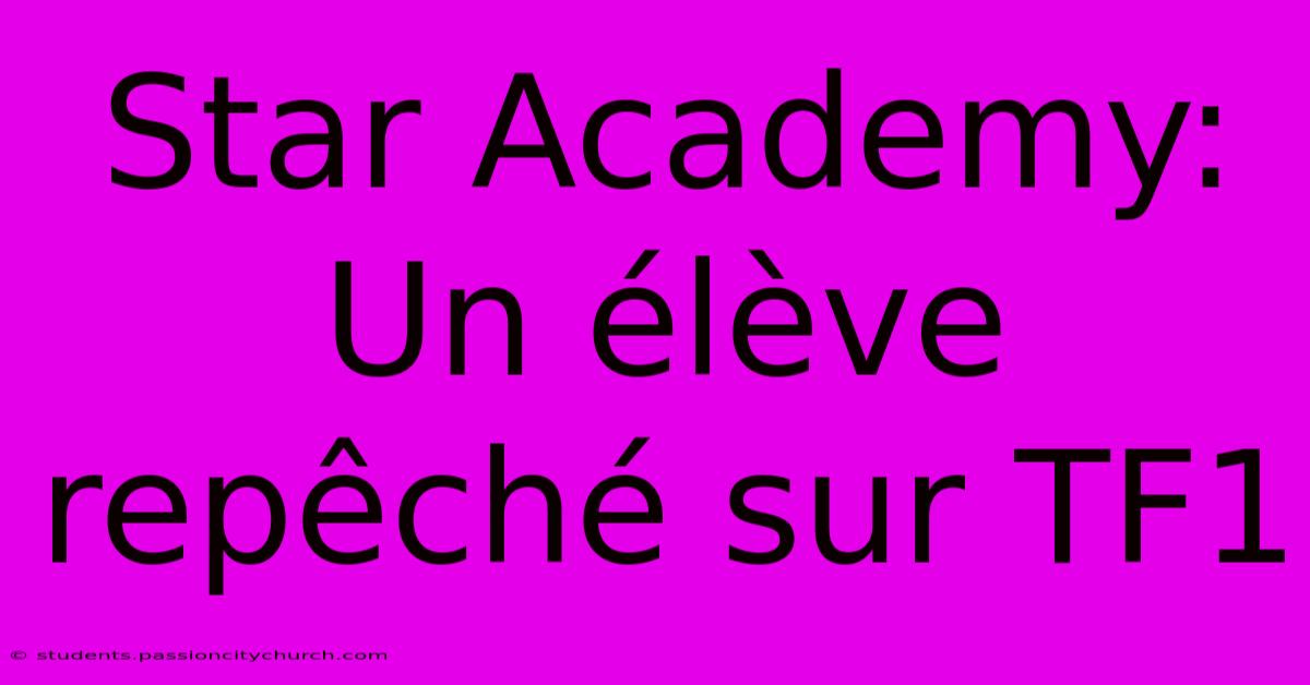 Star Academy: Un Élève Repêché Sur TF1