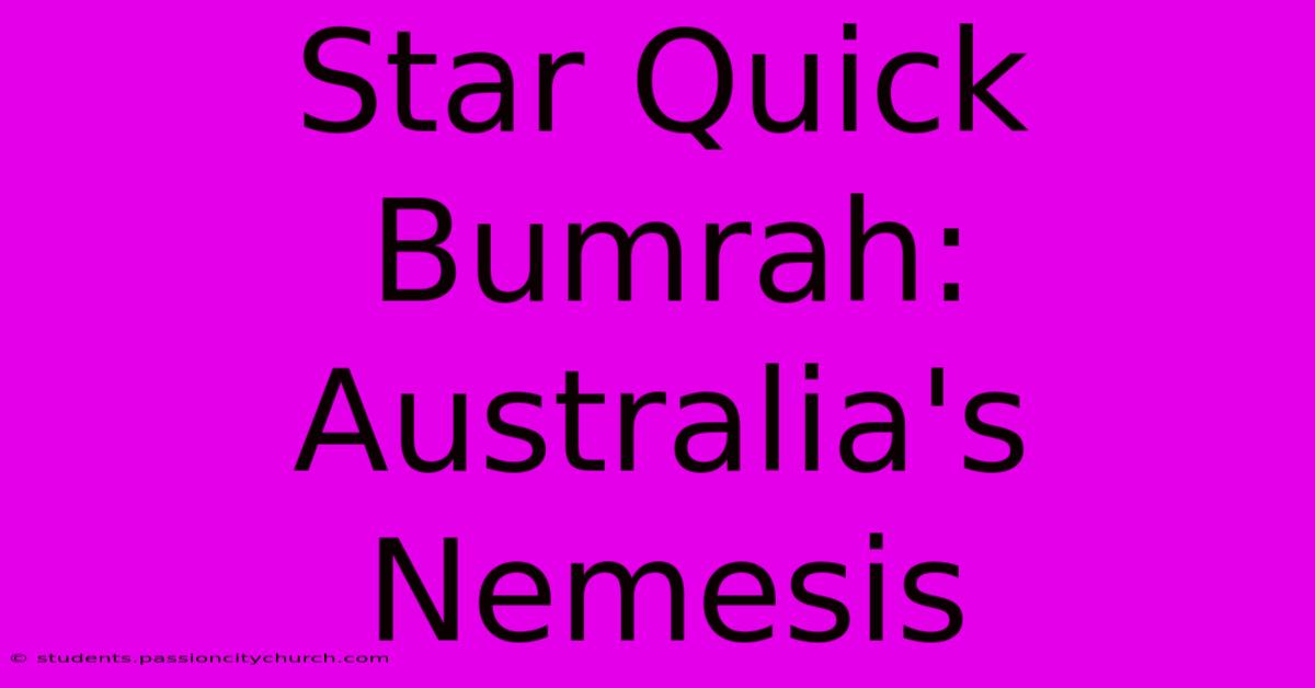 Star Quick Bumrah: Australia's Nemesis