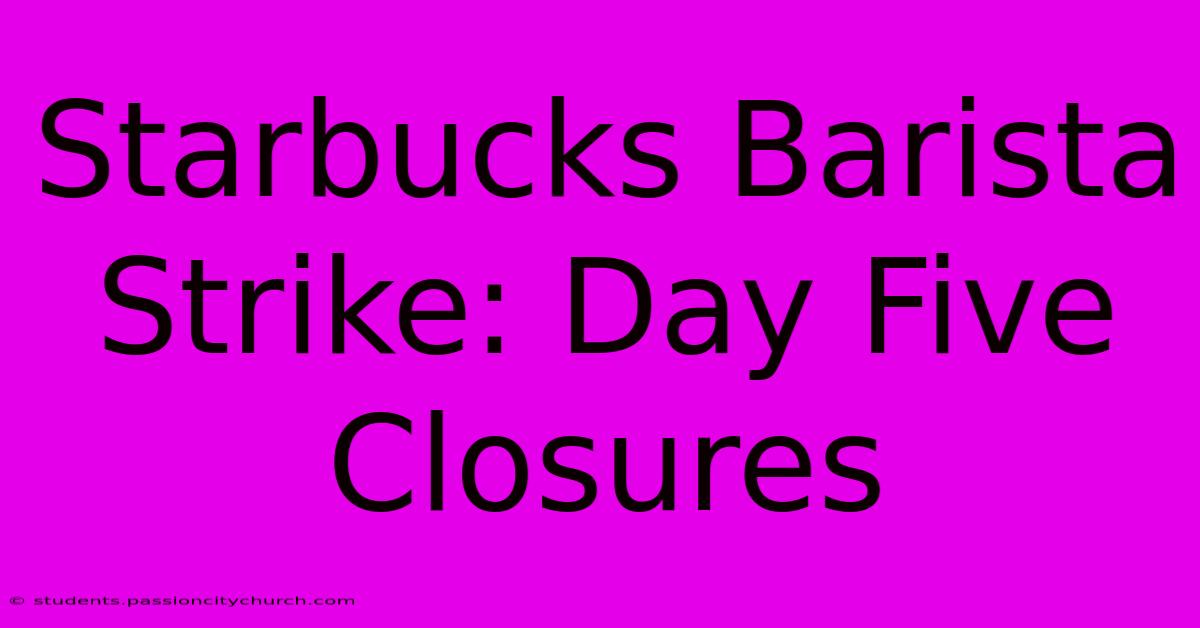 Starbucks Barista Strike: Day Five Closures