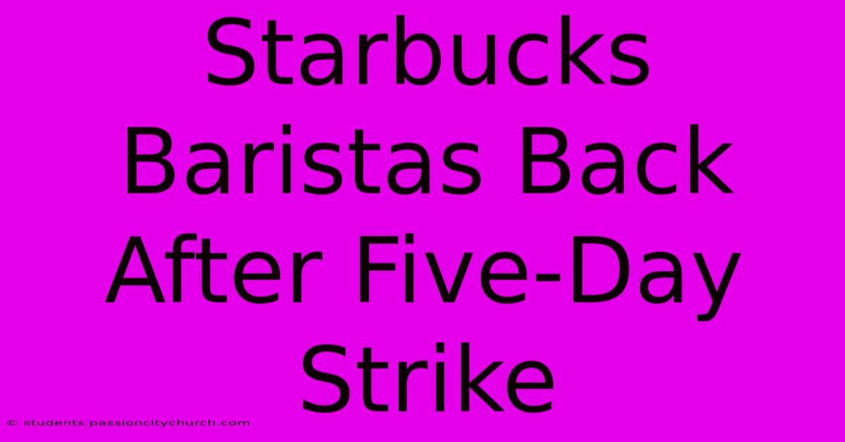 Starbucks Baristas Back After Five-Day Strike