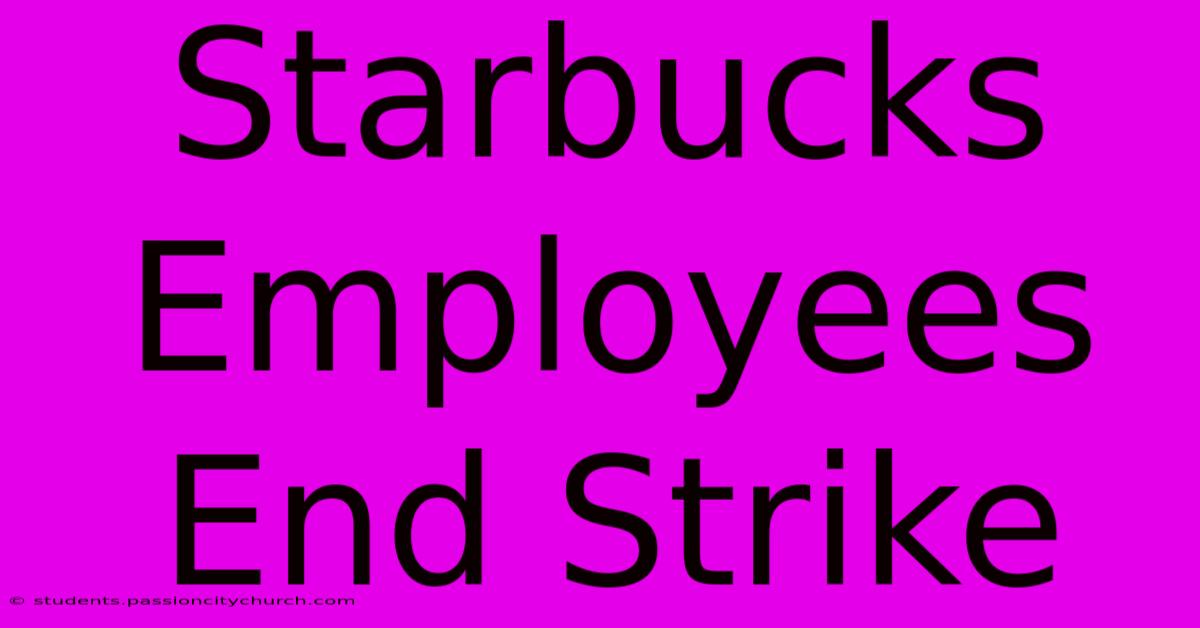 Starbucks Employees End Strike