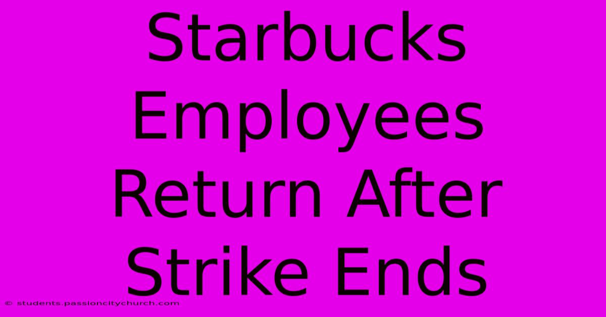 Starbucks Employees Return After Strike Ends