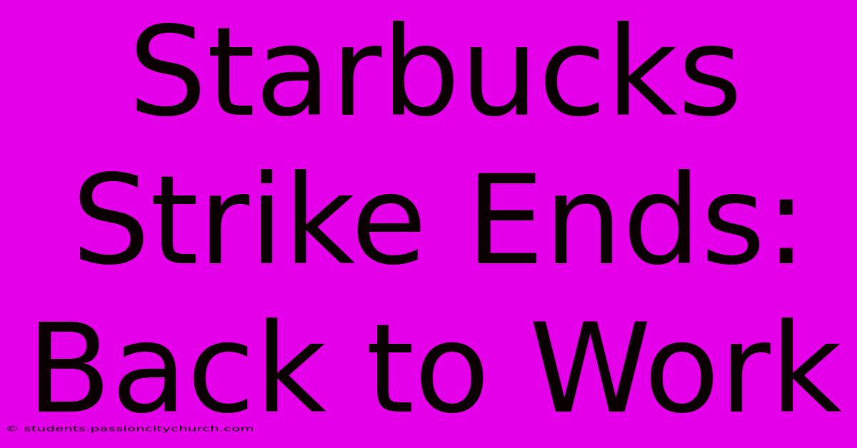 Starbucks Strike Ends: Back To Work