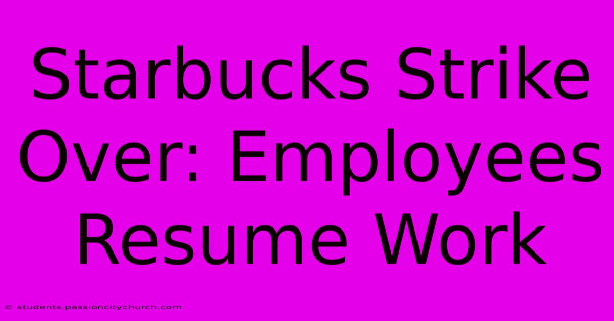 Starbucks Strike Over: Employees Resume Work