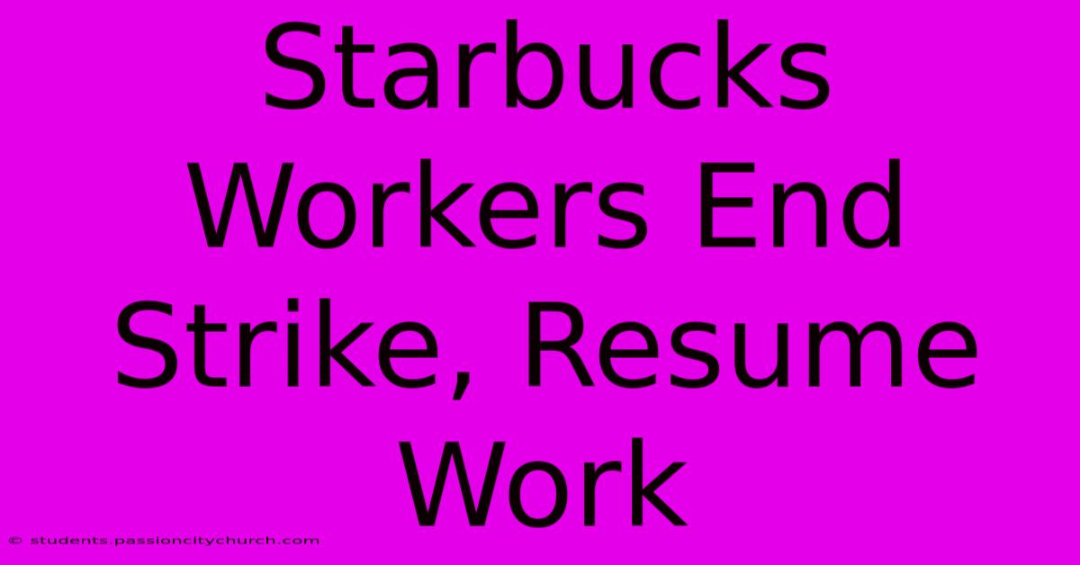 Starbucks Workers End Strike, Resume Work