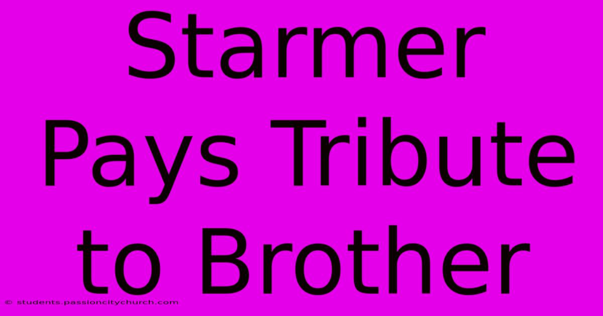 Starmer Pays Tribute To Brother