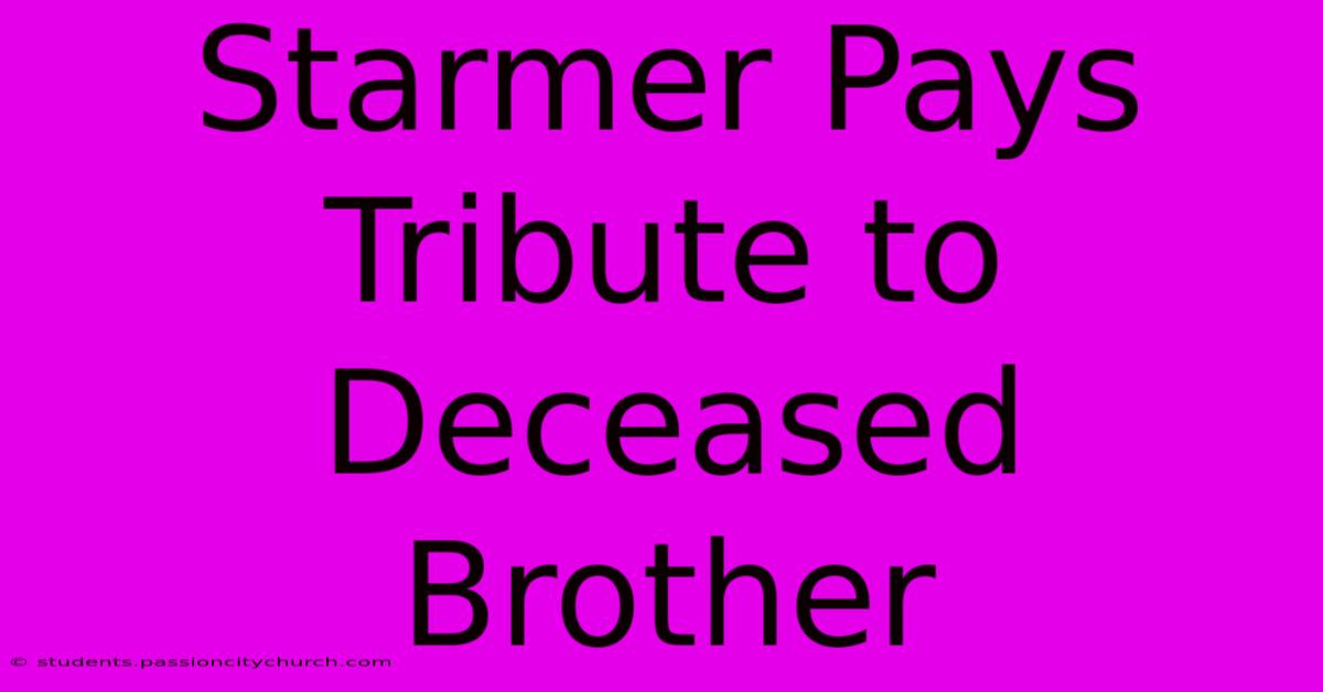 Starmer Pays Tribute To Deceased Brother