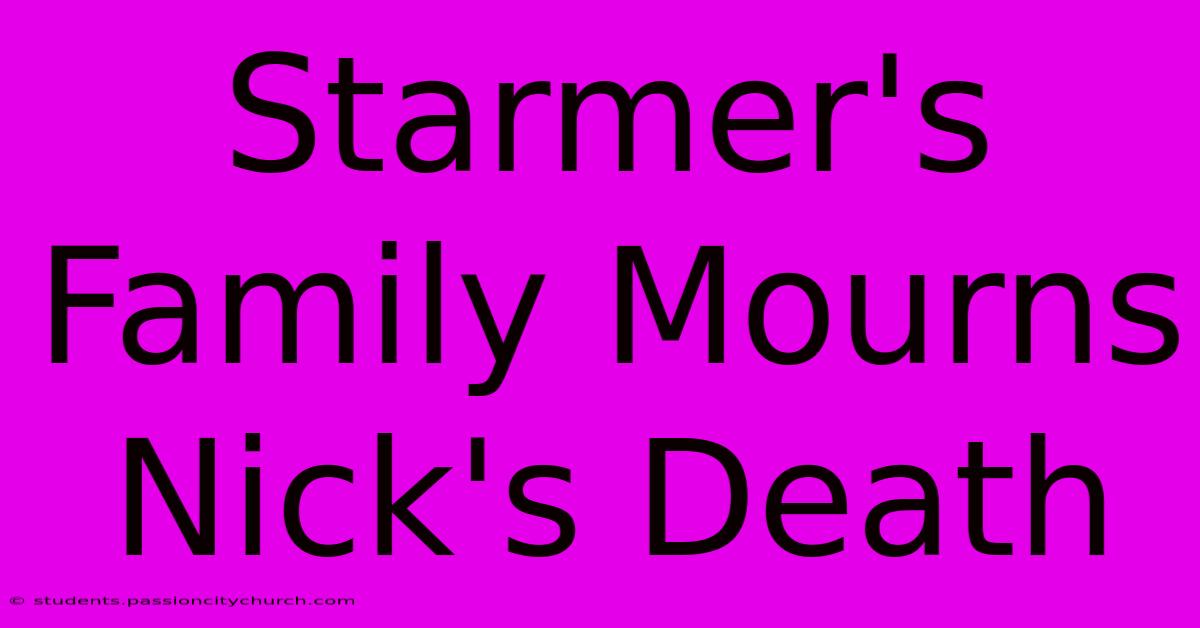 Starmer's Family Mourns Nick's Death