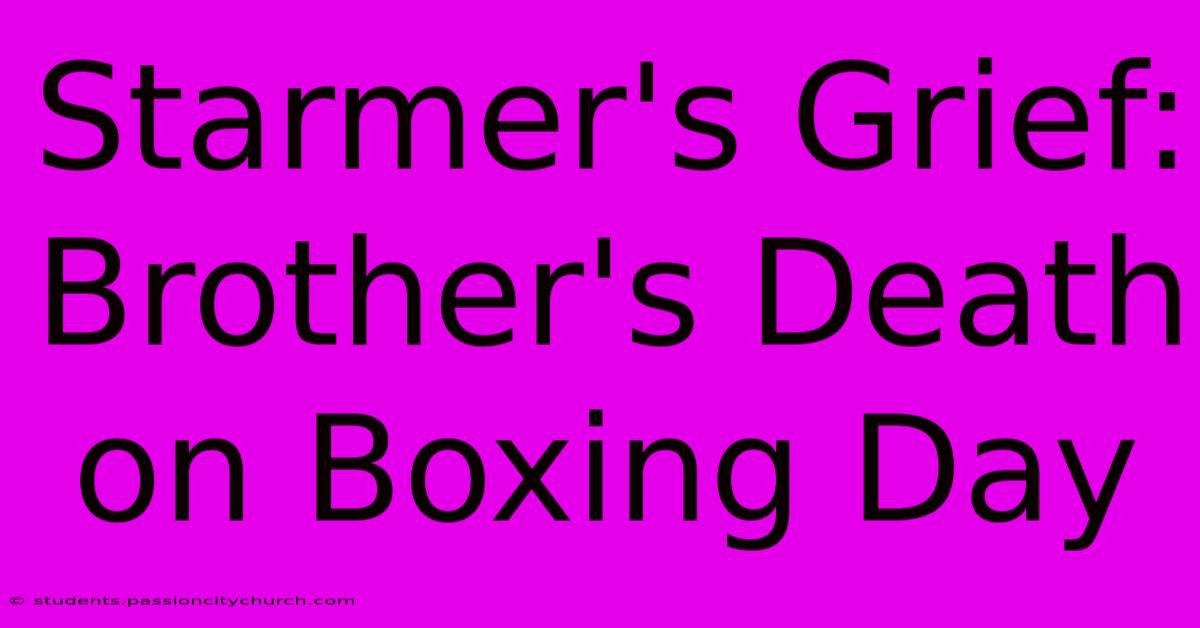 Starmer's Grief: Brother's Death On Boxing Day