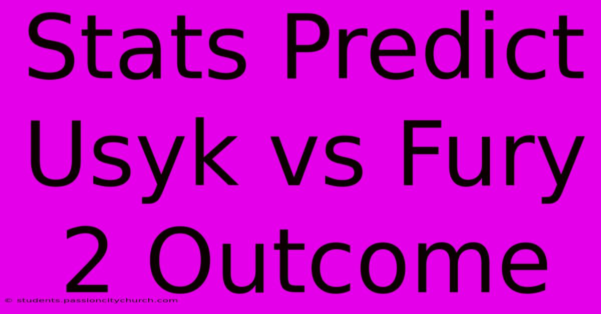 Stats Predict Usyk Vs Fury 2 Outcome