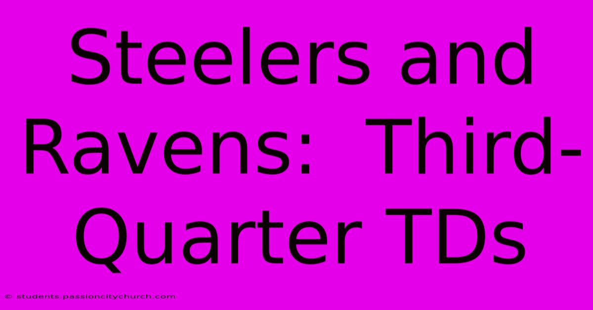 Steelers And Ravens:  Third-Quarter TDs