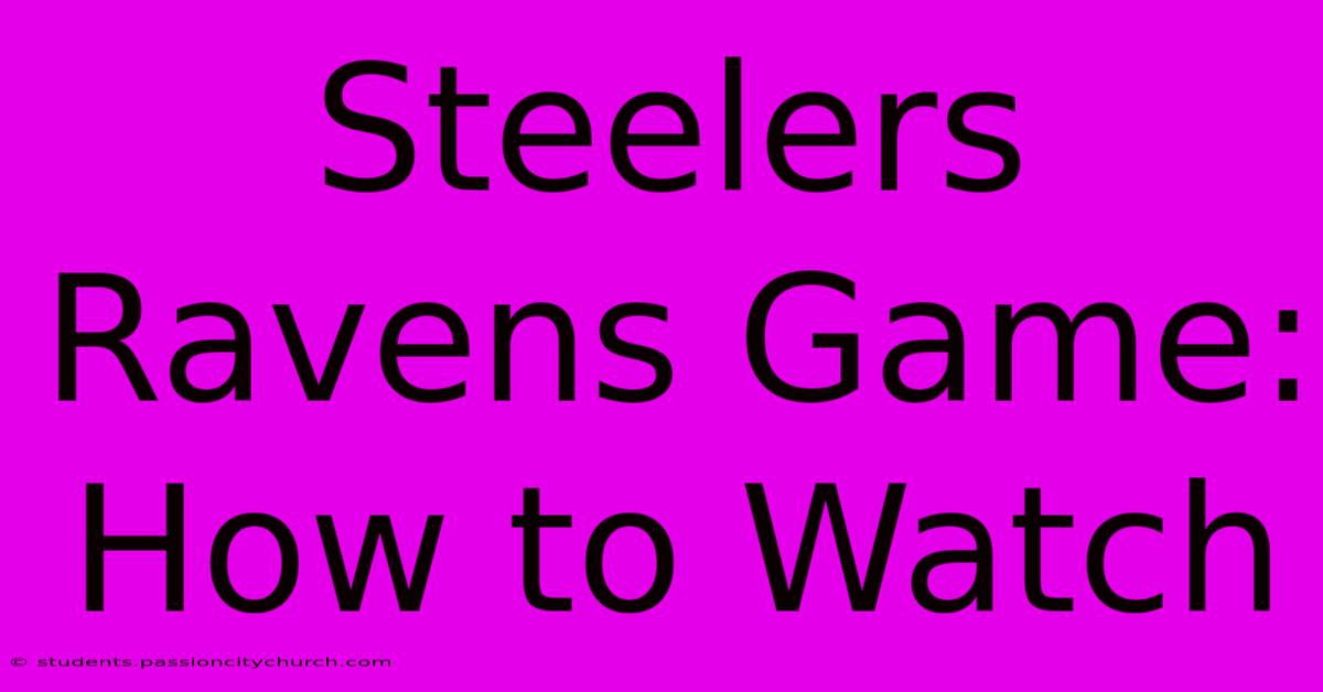 Steelers Ravens Game: How To Watch